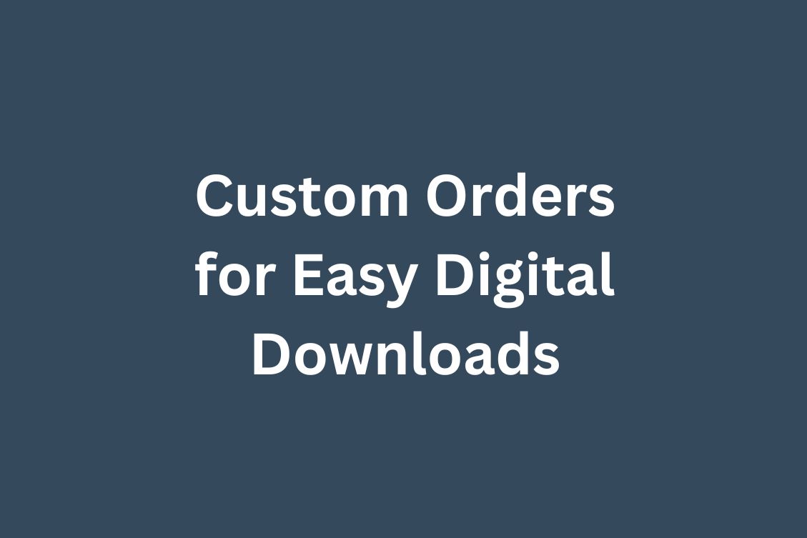 Custom Orders for Easy Digital Downloads